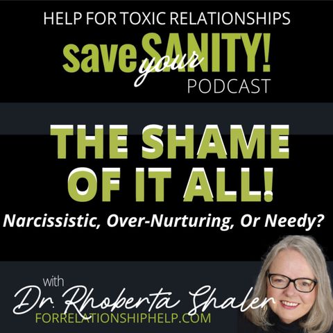 The SHAME Of It All: Narcissistic, Over-Nurturing Or Needy?