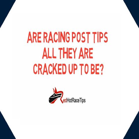 Are Racing Post Tips All They Are Cracked Up To Be?