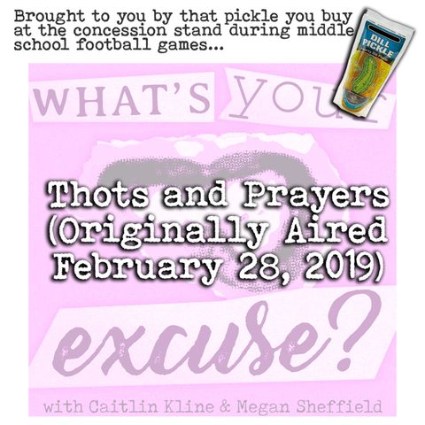 Pickle Presents: Thots and Prayers (Rebroadcast from February 28, 2019)