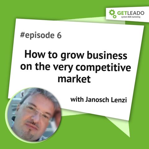Episode 6. How to grow your business on the very competitive market with Janosch Lenzi