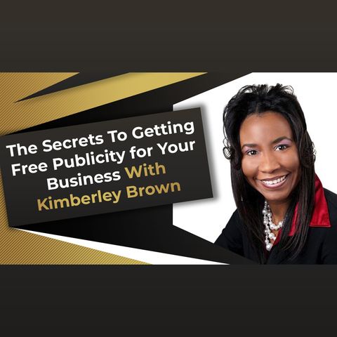 The Secrets To Getting Free Publicity for Your Business With Kimberley Brown