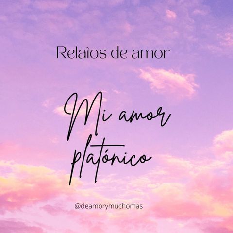 Mi amor platónico🥰🥲 #Relatosdeamor