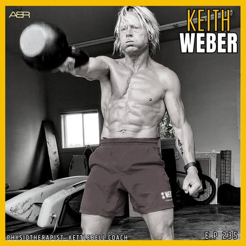 Airey Bros Radio / Keith Weber / Ep. 235 / Kettle Bell / Physical Therapist / Physical Culture / Physical Fitness / Movement