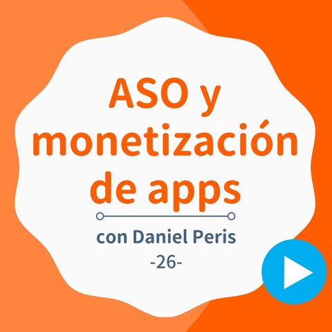 Cómo posicionar y ganar dinero con apps, con Daniel Peris - #26