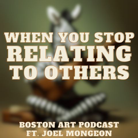 When you stop relating to others ft. Joel Mongeon