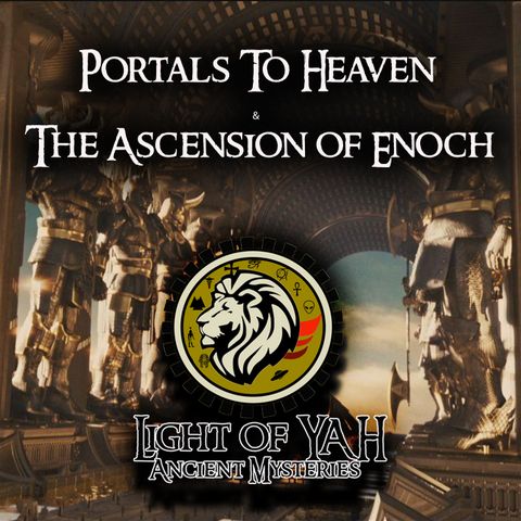 Portals to Heaven & The Ascension of Enoch