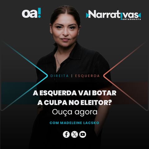 A esquerda vai botar a culpa no eleitor? | Narrativas#258 com Madeleine Lacsko