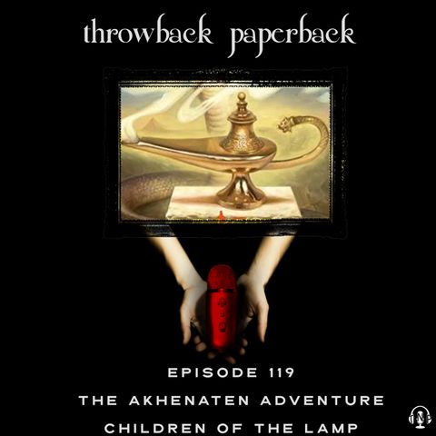 Episode 119 - The Akhenaten Adventure