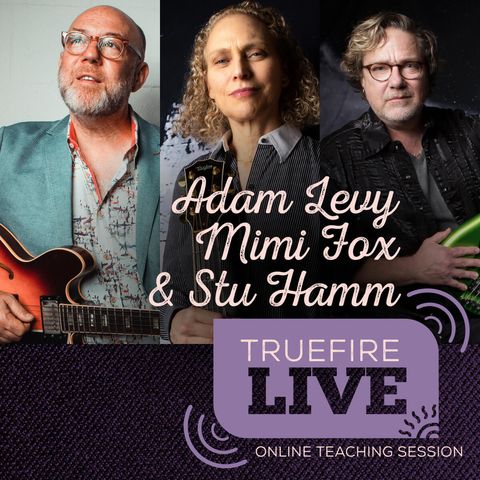 Adam Levy, Mimi Fox, and Stu Hamm Guitar & Bass Lessons, Performances, & Interviews