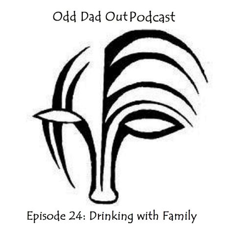 ODO 24: Drinking with Family
