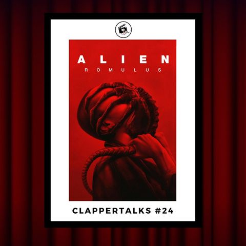 ClapperTalks #24- Alien Romulus