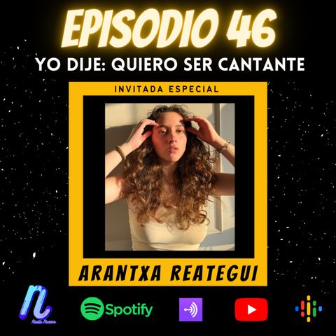Episodio 46: Arantxa Reategui | Yo dije: "Quiero ser cantante"