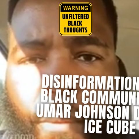 10.19 | Disinformation In The Black Community: Dr. Umar Johnson Defends Ice Cube