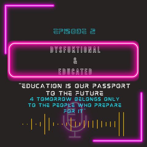 Episode 2 - DysFuktional and Educated