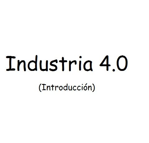 Industria 4.0 (Introducción)