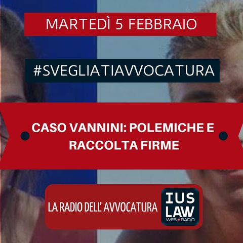 CASO VANNINI: POLEMICHE E RACCOLTA FIRME - #SvegliatiAvvocatura