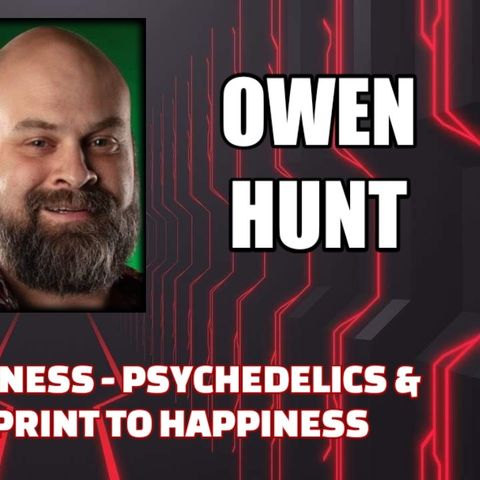 Canceling Happiness - Psychedelics & Magick - Blueprint to Happiness w/ Owen Hunt