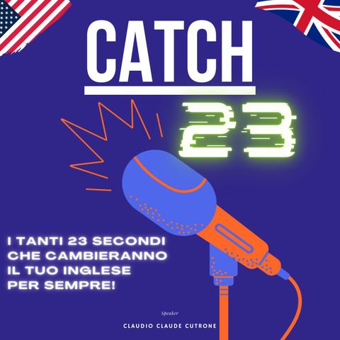 Catch 23 - Significato di YOU NAME IT. Parlare Inglese come un madrelingua si può