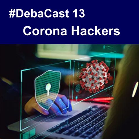 #Debacast 13 - Corona Hackers