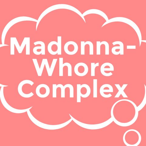 Episode 001: The Madonna-Whore Complex