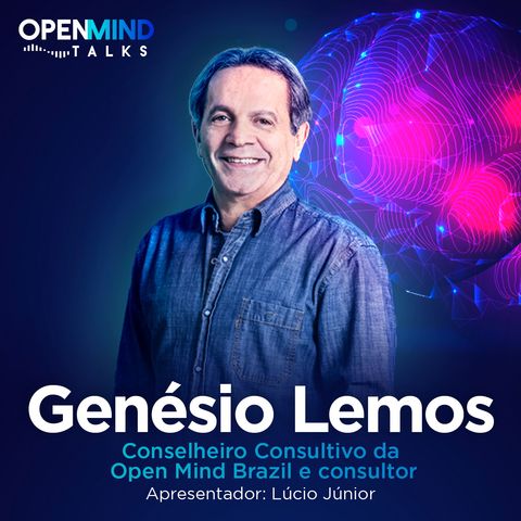 GENÉSIO LEMOS | OpenMindTalks #07