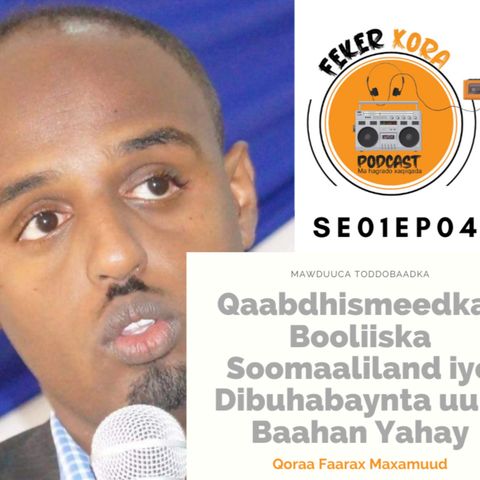 SE01EP04: Qaabdhismeedka Booliiska Soomaaliland & Dibuhabaynta uu u Baahanyahay