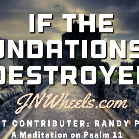 Audio Blog - If The Foundations Be Destroyed with Guest Contributer Randy Pritts