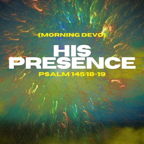 His Presence [Morning Devo]