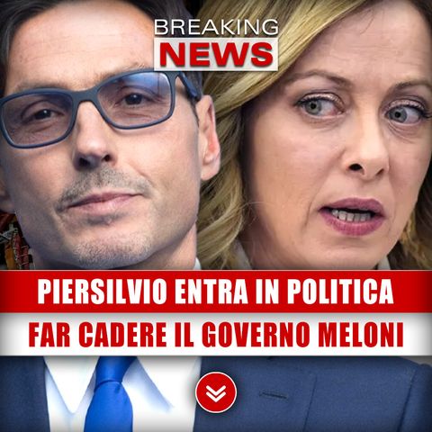 Piersilvio Berlusconi Entra In Politica: L'Intento È far Cadere Il Governo Meloni!