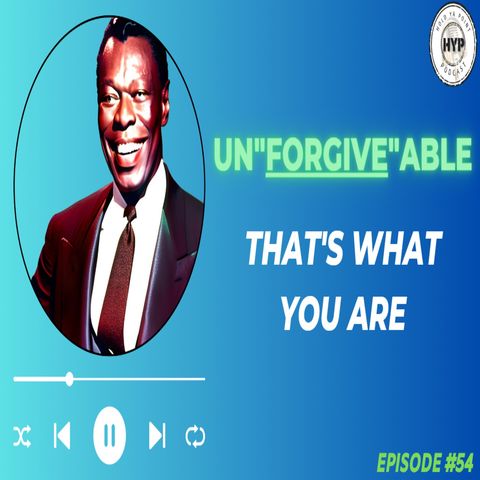 Episode 54: Unforgivable, That's What You Are