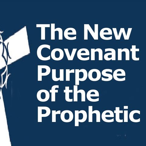 New Covenant Purpose of the Prophetic