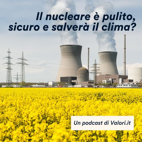 Il nucleare è pulito, sicuro e salverà il clima?