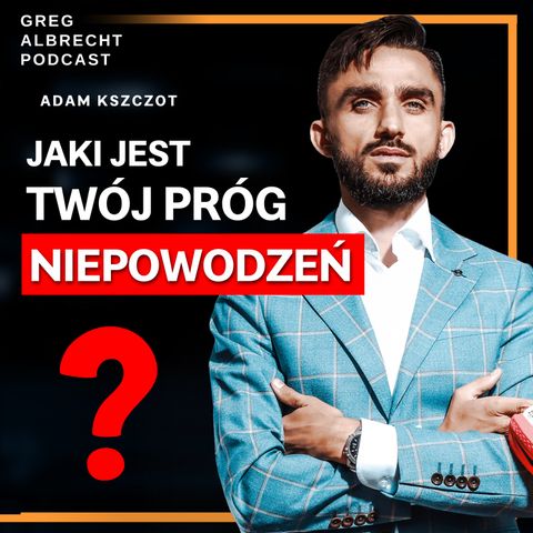 #294 Adam KSZCZOT: Jak przełamywać BARIERY i żyć życiem, którego się chce?
