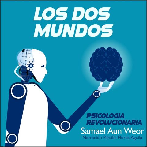 LOS DOS MUNDOS - Psicología Revolucionaria - Samael Aun Weor - Audiolibro Capítulo 20