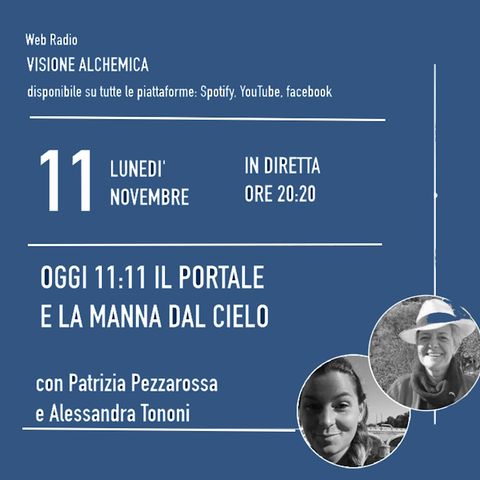 11:11 IL PORTALE E LA MANNA DAL CIELO con PATRIZIA PEZZAROSSA e ALESSANDRA TONONI