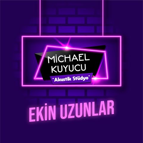 Michael Kuyucu ile Akustik Stüdyo - Ekin Uzunlar