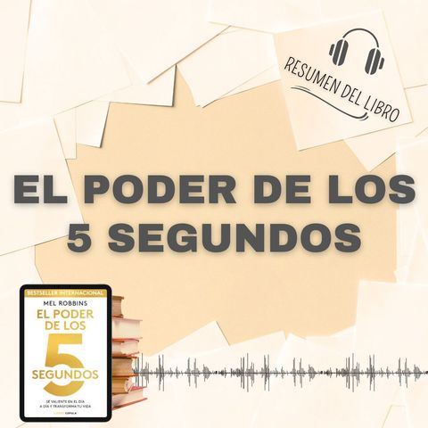 EL PODER DE LOS 5 SEGUNDOS 📗 Resumen del Libro - Ideas Clave de DR. MEL ROBBINS (Baja tu PDF📥)
