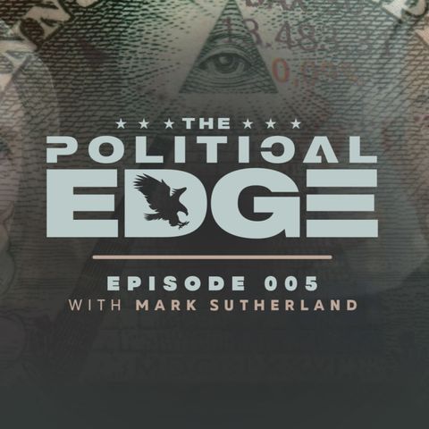 The Political Edge: Episode 005: Mark Sutherland-Global Malfeasance