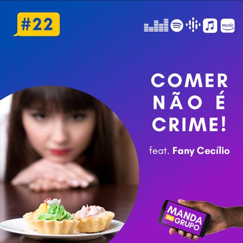 #22 - Comer não é crime! (feat. Fany Cecílio)