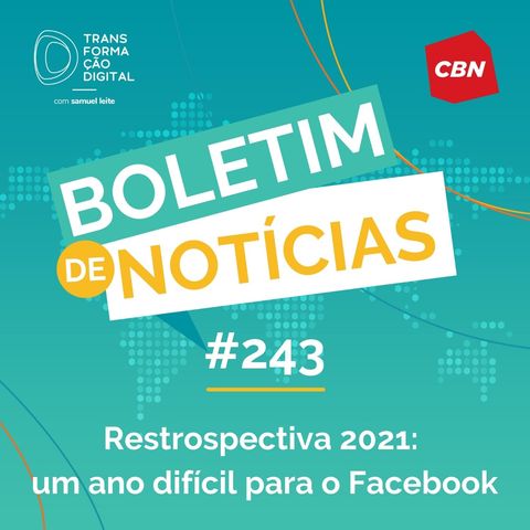Transformação Digital CBN - Boletim de Notícias #243 - Retrospectiva 2021: um ano complicado para o Facebook