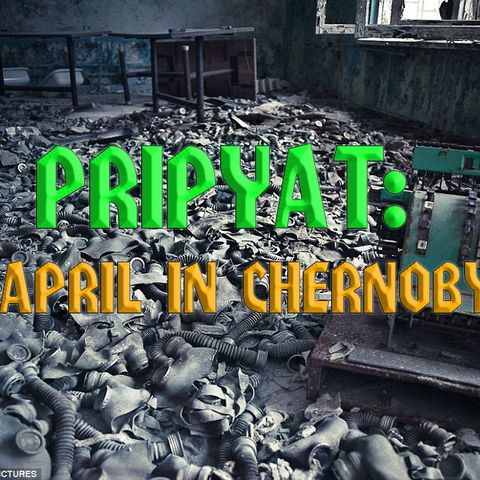 3.9 PRIPYAT: April in Chernobyl