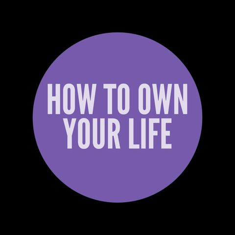 How to Own Your Life