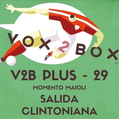 Vox2Box PLUS (29) - Momenti Maioli: Salida Clintoniana