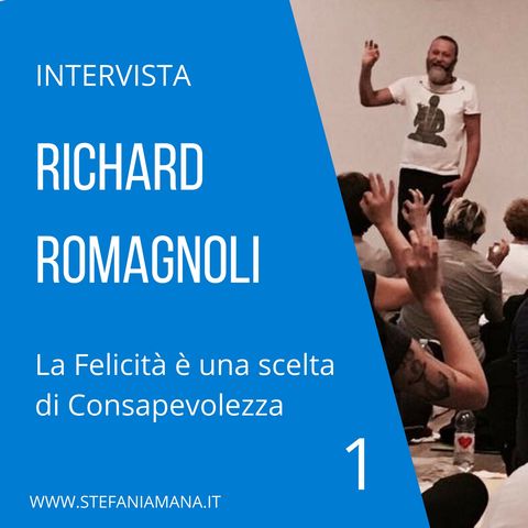 01. Intervista a Richard Romagnoli. La Felicità è una scelta di Consapevolezza. Parte 1 di 3.