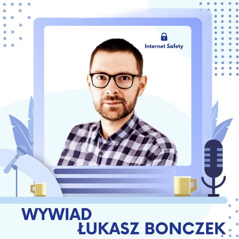 Łukasz Bonczek - Jak nie dać się zhakować i jak sprawdzić czy już to się stało?