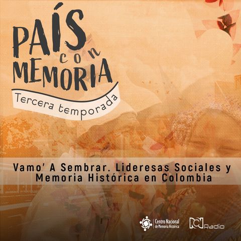 Vamo' a sembrar: Lideresas Sociales y Memoria Histórica en Colombia