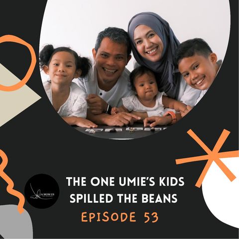 Episode 53: The One Umie's Kids Spilled The Beans