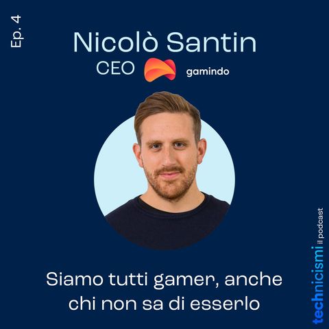 Siamo tutti gamer, anche chi non sa di esserlo - Nicolò Santin, CEO Gamindo