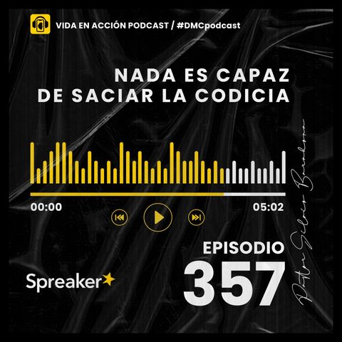 EP. 357 | Nada es capaz de saciar la codicia | #DMCpodcast