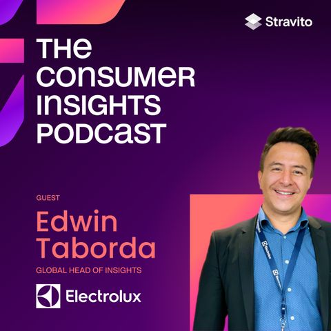 The Role of Insights in Delivering Sustainable Business Growth with Edwin Taborda, Global Head of Insights at Electrolux